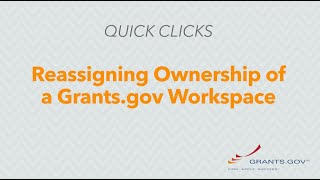 Quick Clicks Reassigning Ownership of a Grantsgov Workspace [upl. by Ecnerwal]