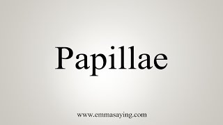 How To Say Papillae [upl. by Susette]