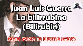 Juan Luis Guerra  La Bilirrubina  ENGLISH LYRICS [upl. by Wilinski663]