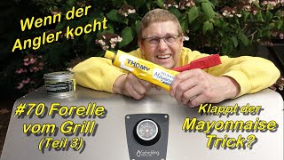 70 Forelle vom Grill 3  klappt der Mayonnaise Trick [upl. by Yle520]