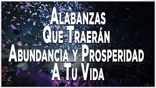 Alabanzas Que Traerán Abundancia Y Prosperidad A Tu Vida [upl. by Eelymmij570]