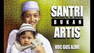 Santri Bukan Artis Voc Gus Azmi Feat Hendra Full Lyric Syubbanul Muslimin [upl. by Tye]