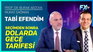 Tabi Efendim Seçimden Sonra Dolarda Gece Tarifesi  ProfDr Burak Arzova  Murat Sağman [upl. by Obala]