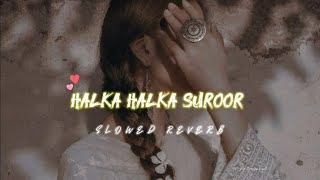 Halka Halka Suroor Farhan Saeed Full Song Slowed amp Reverb [upl. by Rizan188]