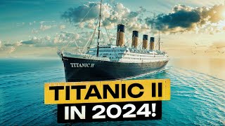 🚢 Titanic II is FINALLY Coming Find Out Whats in Store for 2024 [upl. by Abixah]