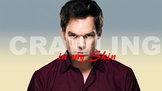 Crawling in my Skin Dexter Morgan [upl. by Akimahs]