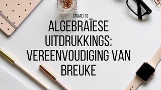 Graad 10 Algebraïese Uitdrukkings 8 Vereenvoudiging van Breuke [upl. by Rednal]