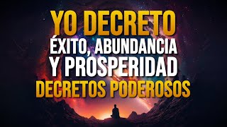 🌟 YO DECRETO Éxito Abundancia y Prosperidad 🌟 Decretos Poderosos [upl. by Johppa]