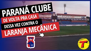 Paraná Clube enfrenta o Laranja Mecânica amanhã na Vila Capanema [upl. by Chard755]