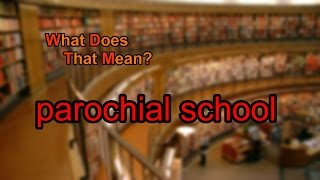 What does parochial school mean [upl. by Letnwahs]