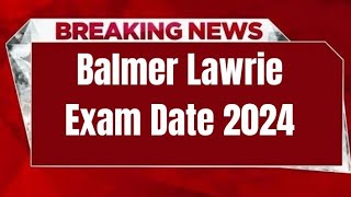 Balmer Lawrie Exam Date 2024  Check Exam Date [upl. by Debora153]