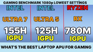 intel core ultra 7 155h IGPU VS RX 780M 7840HS IGPU VS intel core ultra 5 125h VS IRIS XE IGPU [upl. by Giulia]