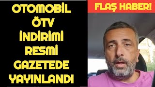 FLAŞ HABER OTOMOBİL ÖTV İNDİRİMİ RESMİ GAZETEDE YAYINLANDI [upl. by Atreb]