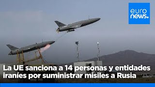 La UE señala a 14 personas y entidades iraníes por suministrar misiles a Rusia [upl. by Ishmul]