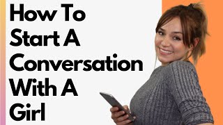 How To Start A Conversation With A Girl 13 Tips You Need To Know [upl. by Enitsirc]