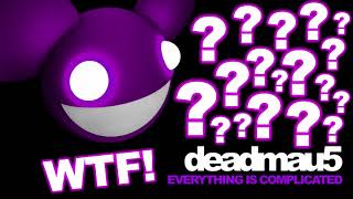 deadmau5  WTF Everything Is Complicated [upl. by Celinda603]