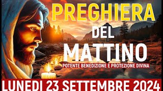 🌞 PREGHIERA DEL MATTINO  LUNEDI 23 SETTEMBRE 2024  POTENTE BENEDIZIONE E PROTEZIONE DIVINA [upl. by Dong14]