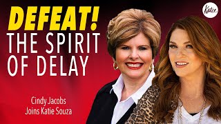 Defeat The Spirit Of Delay  Cindy Jacobs Joins Katie Souza [upl. by Ettenirt]