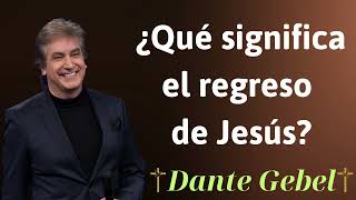 ¿Qué significa el regreso de Jesús  Dante Gebel [upl. by Felicidad262]