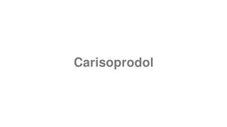 How to Pronounce quotCarisoprodolquot [upl. by Noreen]