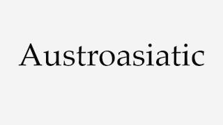 How to Pronounce Austroasiatic [upl. by Lundquist999]