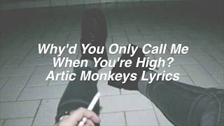 Whyd You Only Call Me When Youre High  Arctic Monkeys Lyrics [upl. by Viridi]