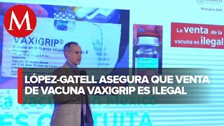 La venta de la vacuna vaxigrip es ilegal Hugo LópezGatell [upl. by Naynek677]