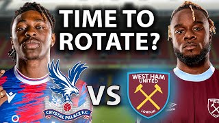 Time To Rotate To Deal With Fatigue Crystal Palace vs West Ham Preview [upl. by Yztim826]