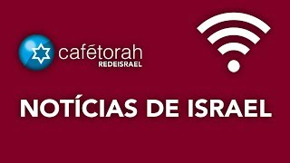 Notícias de Israel 26 de Novembro de 2018 Cafetorah [upl. by Thaddus]