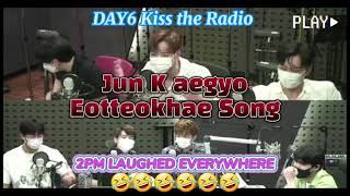 2PM JUN K SING EOTTEOKHAE SONG AT DAY6 KISS THE RADIO [upl. by Johnson]