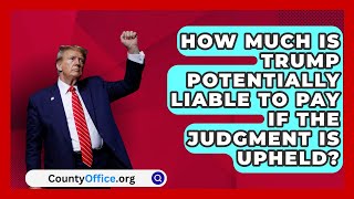 How Much Is Trump Potentially Liable to Pay If the Judgment Is Upheld  CountyOfficeorg [upl. by Natalia374]