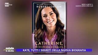 Kate tutti i segreti nella nuova biografia  Estate in diretta 29072024 [upl. by Notyalk]