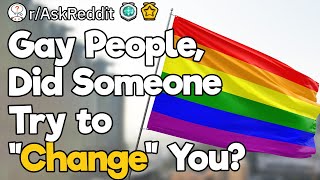 Gay People Did Someone Try to quotChangequot You [upl. by Adyela]