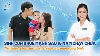 quotTrái ngọtquot sau 15 năm chạy chữa của cặp vợ chồng mang gene bệnh  ThSBS Nguyễn Lệ Thủy  IVFTA [upl. by Dunham]