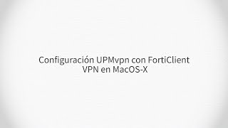 Configuración UPMvpn con Forticlient VPN en MacOSX [upl. by Stelle]