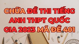 Chữa chi tiết đề thi tiếng Anh THPT quốc gia 2023 mã đề 401 [upl. by Plusch527]