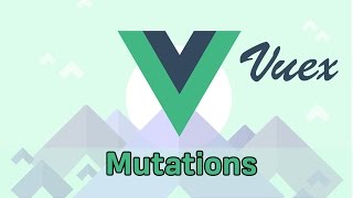 MUTATIONS  VueJS amp Vuex  Learning the Basics [upl. by Pandora]