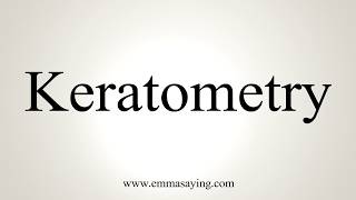 How To Pronounce Keratometry [upl. by Agnella582]