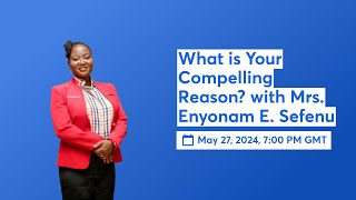 What is Your Compelling Reason with Mrs Enyonam E Sefenu [upl. by Margaretta281]