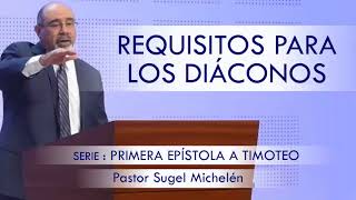 “REQUISITOS PARA LOS DIÁCONOS”  pastor Sugel Michelén Predicaciones estudios bíblicos [upl. by Festatus]