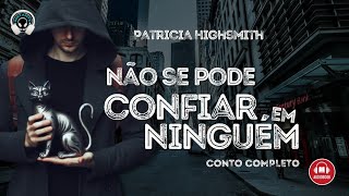 Não se pode confiar em ninguém conto completo  Patricia Highsmith  Audiolivro  Audiobook [upl. by Ainevul]