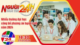 Người đưa tin 24H 18h30 ngày 27012024  Các trường đại học công bố phương án tuyển sinh năm 2024 [upl. by Lienad]