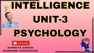 INTELLIGENCE  UNIT3  PSYCHOLOGY  BSC NURSING 1ST YEAR  SHWETA SINGH NURSING EDUCATOR [upl. by Nonohcle]