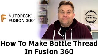 How To Model Bottle Thread in Fusion 360 — Season 2 EP12 [upl. by Moscow]