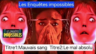 Les Enquêtes Impossibles • Mauvais sang • Le mal absolu [upl. by Suirtemed69]