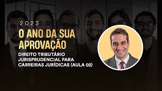 Direito Tributário Jurisprudencial para Carreiras Jurídicas Aula 02 [upl. by Leunam]