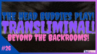 The Head Buddies Play Transliminal  26 Brett Hs Commentary [upl. by Feer]