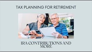 Tax Planning for Retirement IRA Contributions and More [upl. by Naahsar]