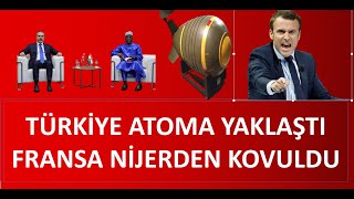 TÜRKİYE ATOMA ÇOK YAKLAŞTI FRANSA NİJERDEN AYRILIYOR [upl. by Arley91]