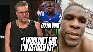 Frank Gore Tells Pat McAfee quotI Wouldnt Say Im Retiredquot From The NFL [upl. by Yentirb]